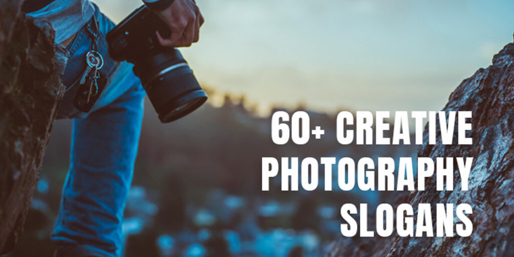 60 Creative Photography Slogans To Catch Audience Attention