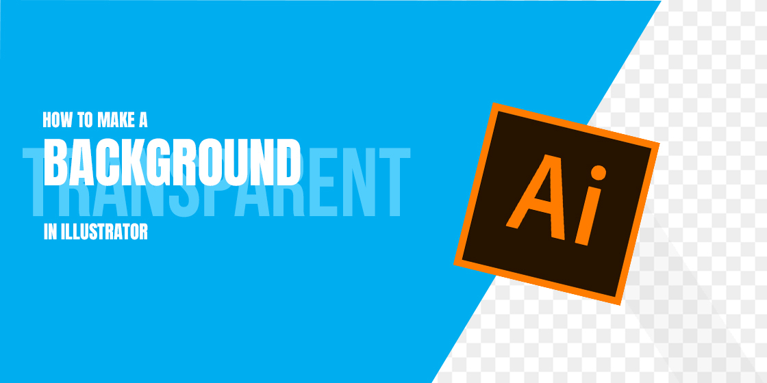 How to Make a Background Transparent in Adobe Illustrator?